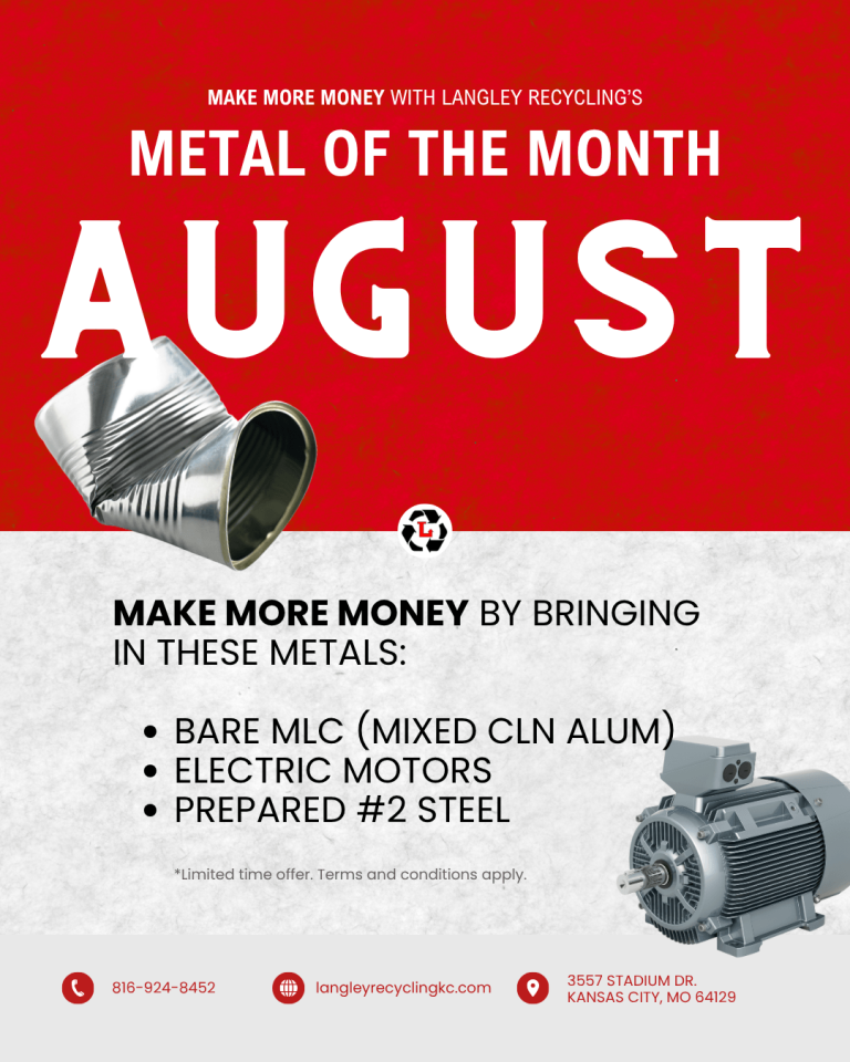 Make more Money with Langley Recycling’s Metal of the Month - August by bringing in these metals: bare MLC (mixed clean aluminum), electric motors, prepared #2 steel. Limited time offer. Terms and conditions apply.
