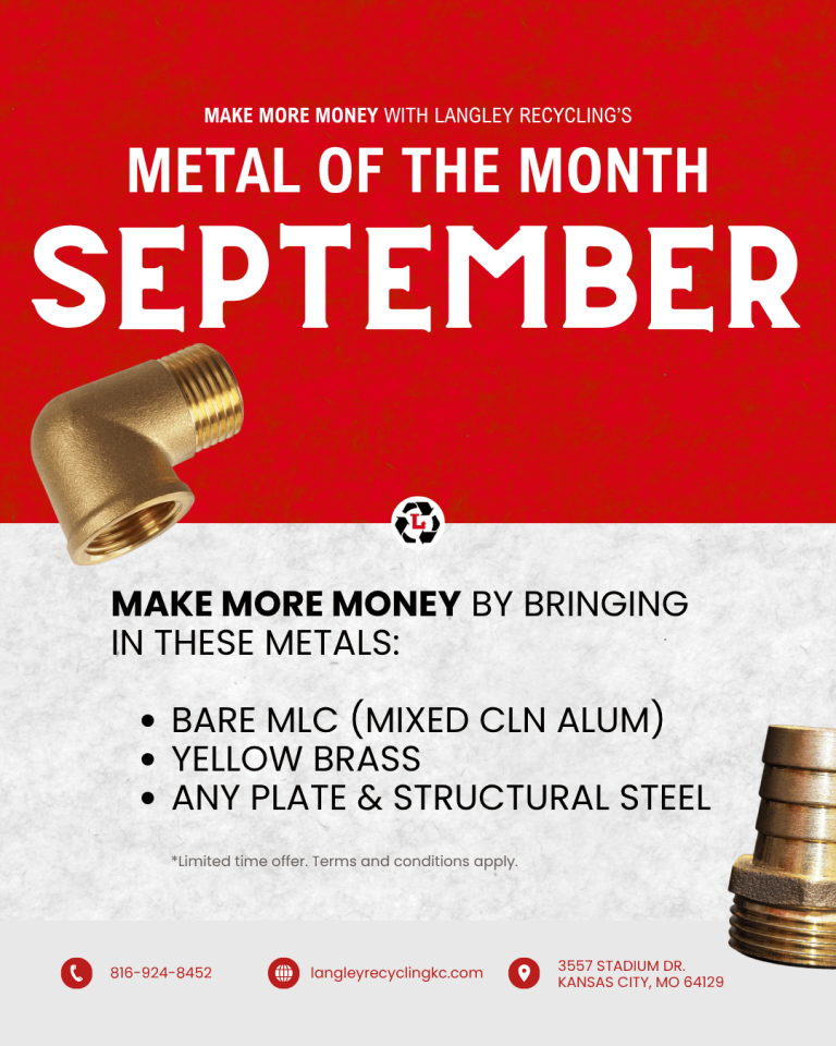 Langley Recycling’s Metal of the Month: September. Make more money by bringing in these metals: Bare MLC (mixed cln alum), Yellow brass, Any Plate & Structural Steel. *Limited time offer. Terms and conditions apply.